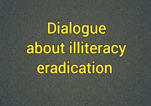 Dialogue about illiteracy eradication