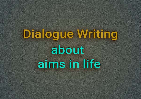Dialogue about their aims in life