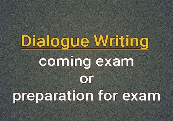 Dialogue coming exam or preparation for the exam