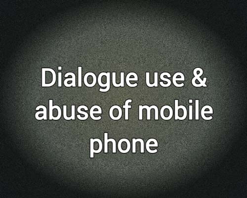 dialogue about the uses and abuses of mobile phones.