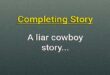 A liar cowboy completing story
