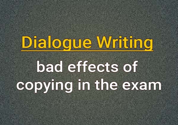 Dialogue bad effects of copying in the exam