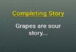Grapes are sour completing story