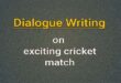 dialogue on exciting cricket match